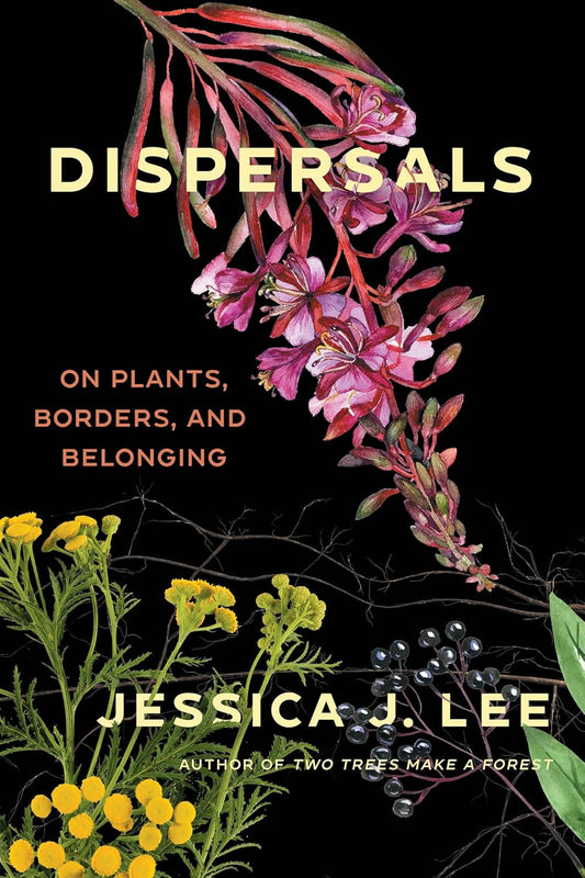 Book - Dispersals: On Plants, Borders, and Belonging by Jessica J. Lee (Paperback)
