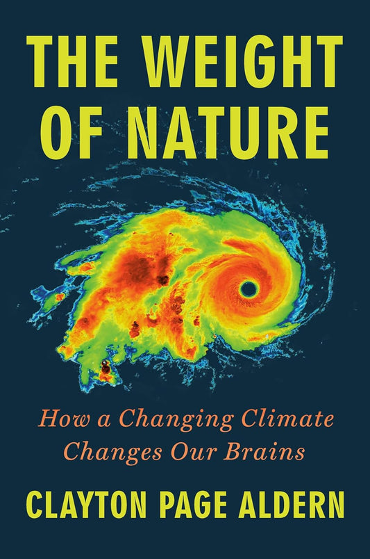 Book - The Weight of Nature: How a Changing Climate Changes Our Brains by Clayton Page Aldern (Hardback)