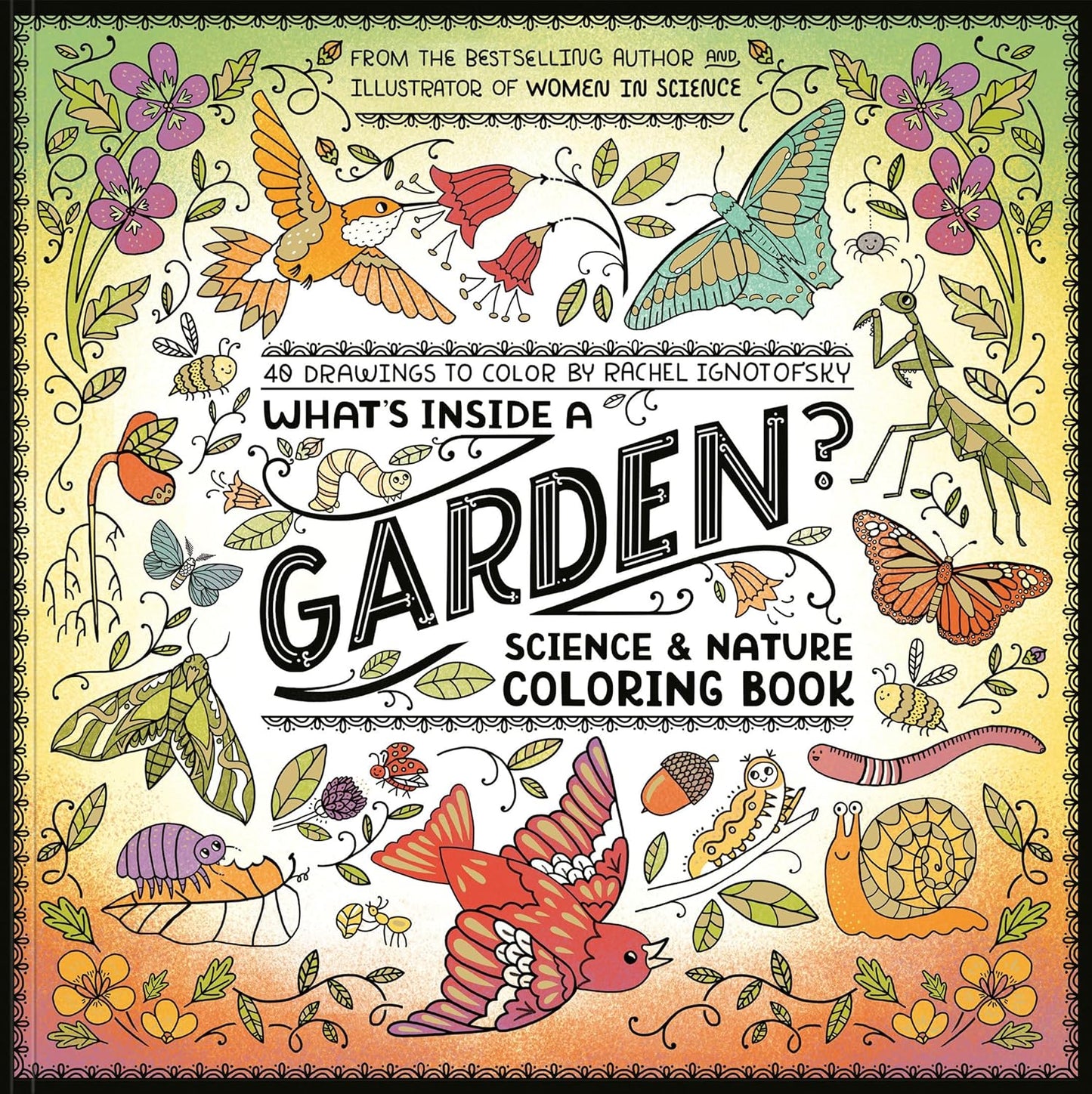 Book - What's Inside a Garden?: Science and Nature Coloring Book: 40 Drawings to Color by Rachel Ignotofsky (Paperback)