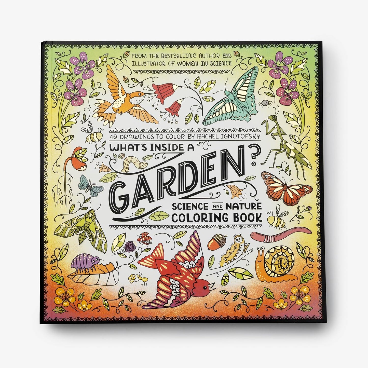 Book - What's Inside a Garden?: Science and Nature Coloring Book: 40 Drawings to Color by Rachel Ignotofsky (Paperback)