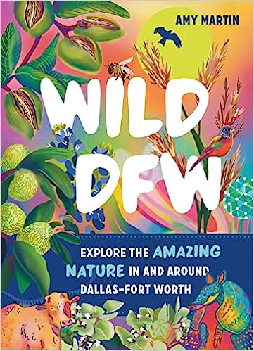 Book - Wild DFW: Explore the Amazing Nature In and Around Dallas–Fort Worth by Amy Martin (Paperback)