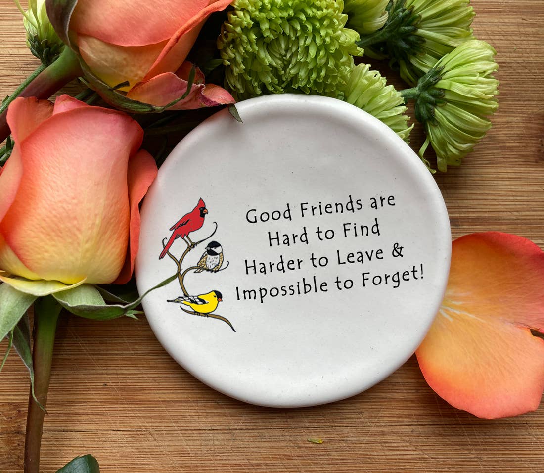 Trinket Dish - Ceramic - "Good friends are hard to find, harder to leave..."