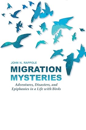 Book - Migration Mysteries: Adventures, Disasters, and Epiphanies in a Life with Birds (W. L. Moody Jr. Natural History Series) by John H. Rappole (Hardback)