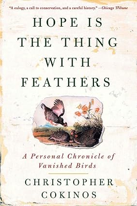 Book - Hope is the Thing with Feathers: A Personal Chronicle of Vanished Birds by Christopher Cokinos (Paperback)