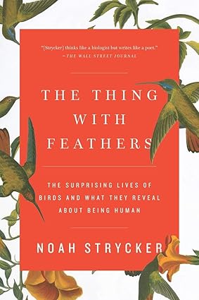 Book - Thing with Feathers: The Surprising Lives of Birds and What They Reveal About Being Human by Noah Strycker (Paperback)