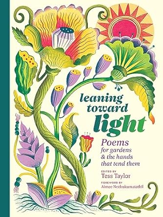 Book - Leaning Toward Light: Poems for Gardens and the Hands that Tend Them edited by Tess Taylor (Hardback)