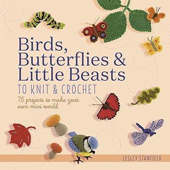 Book - Birds, Butterflies & Little Beasts to Knit & Crochet: 75 projects to make your own mini world by Lesley Stanfield (Paperback)