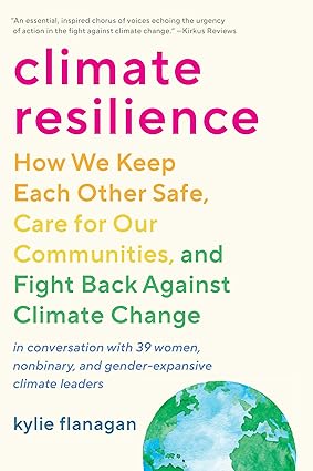 Book - Climate Resilience: How We Keep Each Other Safe, Care for Our Communities, and Fight Back Against Climate Change by Kylie Flanagan (Paperback)