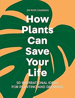 Book - How Plants Can Save Your Life by Dr. Ross Cameron (Hardback)