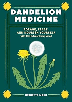 Book - Dandelion Medicine: Forage, Feast, and Nourish Yourself (2nd Edition) by Brigitte Mars (Paperback)