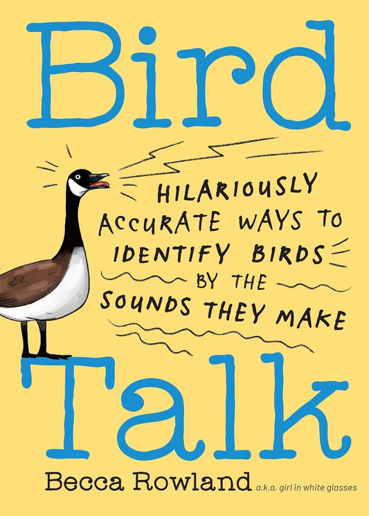 Book - Bird Talk: Hilariously Accurate Ways to Identify Birds by the Sounds They Make by Becca Rowland (Paperback)