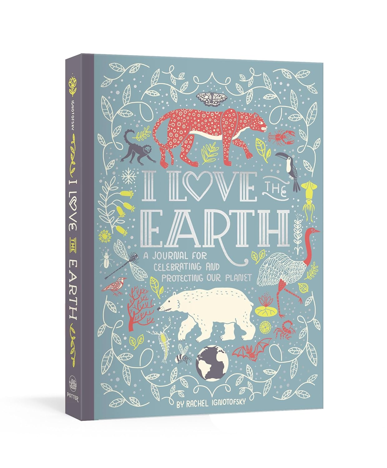 Book - I Love the Earth: A Journal for Celebrating and Protecting Our Planet by Rachel Ignotofsky (Paperback Diary/Journal)