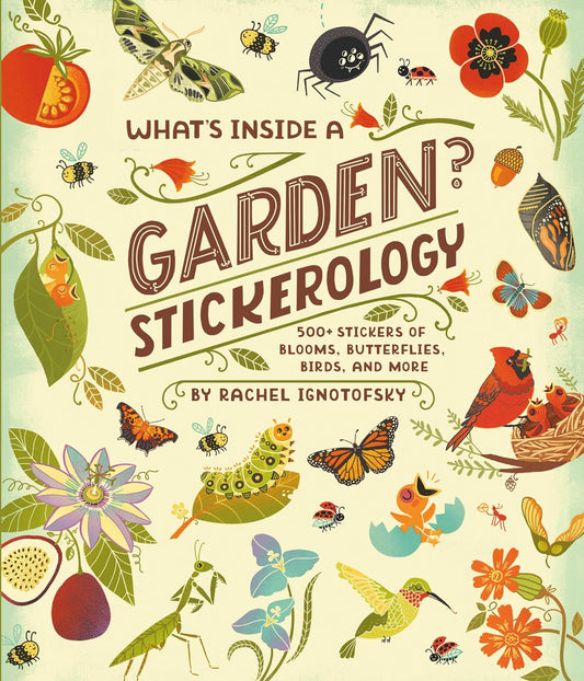 Book - What's Inside a Garden? Stickerology: 500+ Stickers of Blooms, Butterflies, Birds, and More; Stickers for Gardeners, Nature-Lovers, and More; Stickers for Journals, Water Bottles, and Laptops by Rachel Ignotofsky (Paperback) (Copy)