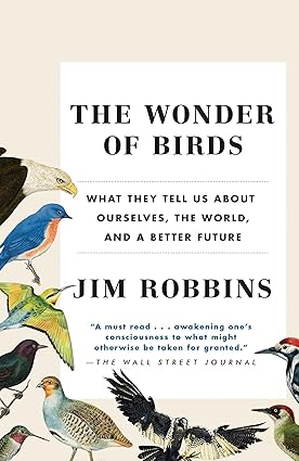 Book - Wonder of Birds: What They Tell Us About Ourselves, the World, and a Better Future by Jim Robbins (Paperback)