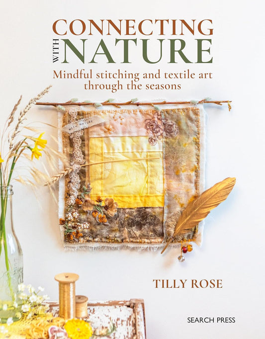 Book - Connecting With Nature: Mindful Stitching and Textile Art Through the Seasons by Tilly Rose (Paperback)