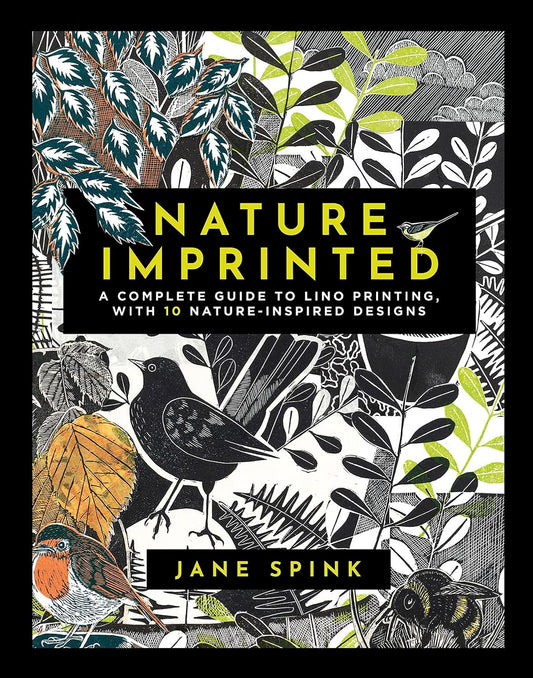Book - Nature Imprinted: A Complete Guide to Lino Printing, With 10 Nature-Inspired Designs by Jane Spink (Hardback)