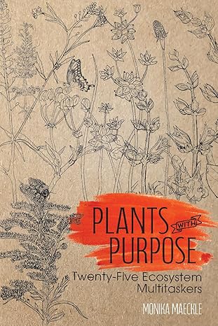 Book - Plants with Purpose: Twenty-Five Ecosystem Multitaskers (Gideon Lincecum Nature and Environment Series) by Monica Maeckle (Flexibound)
