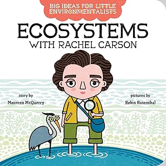 Book - Big Ideas For Little Environmentalists: Ecosystems with Rachel Carson by Maureen McQuerry (Board Book)