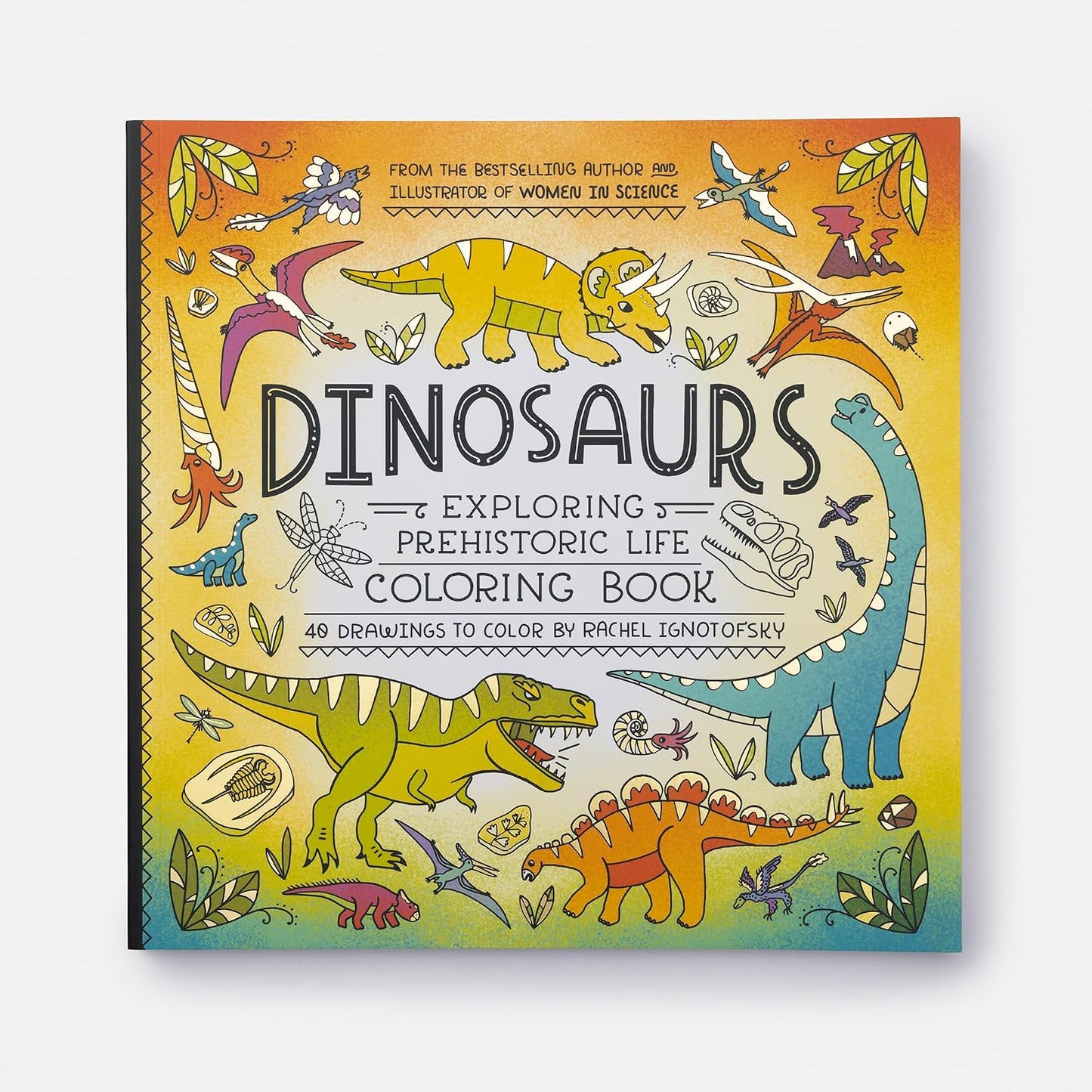 Book - Dinosaurs: Exploring Prehistoric Life Coloring Book: 40 Drawings to Color by Rachel Ignotofsky (Paperback)