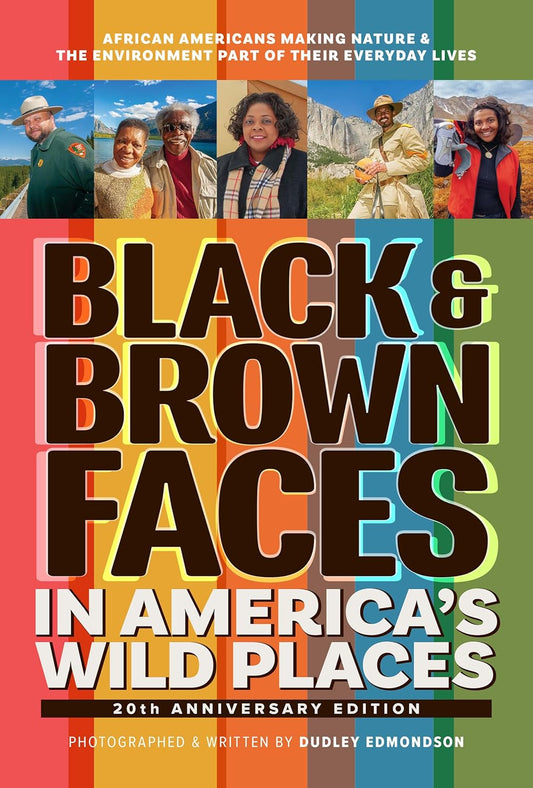 Book - Black & Brown Faces in America's Wild Places (20th Anniversary Edition): African Americans Making Nature and the Environment a Part of Their Everyday Lives by Dudley Edmondson (Paperback)