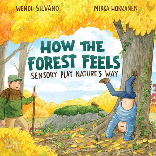 Book - How the Forest Feels: Sensory Play Nature's Way by Wendi Silvano (Hardback)