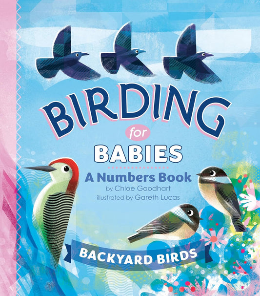 Book - Birding for Babies: Backyard Birds: A Numbers Book by Chloe Goodhart (Board Book)