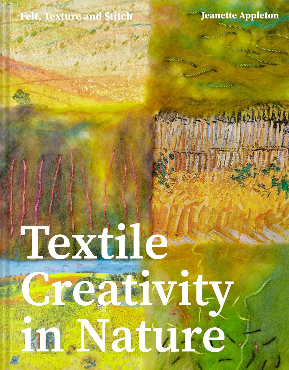 Book - Textile Creativity Through Nature: Felt, Texture, and Stitch by Jeanette Appleton (Hardback)