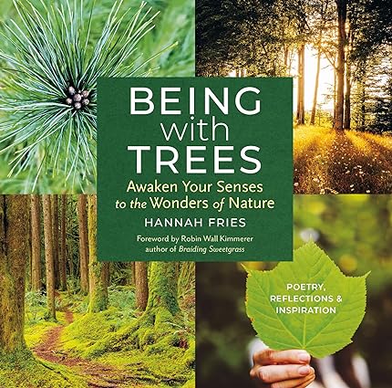 Book - Being with Trees: Awaken Your Senses to the Wonders of Nature; Poetry, Reflections & Inspiration by Hannah Fries (Paperback)