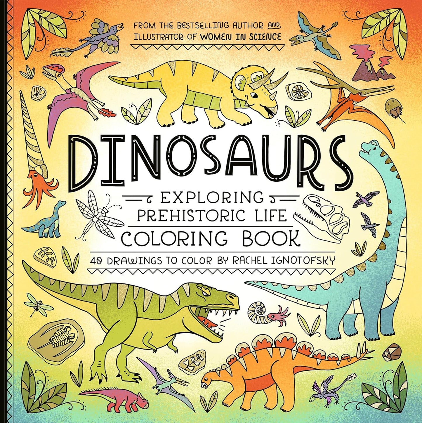 Book - Dinosaurs: Exploring Prehistoric Life Coloring Book: 40 Drawings to Color by Rachel Ignotofsky (Paperback)