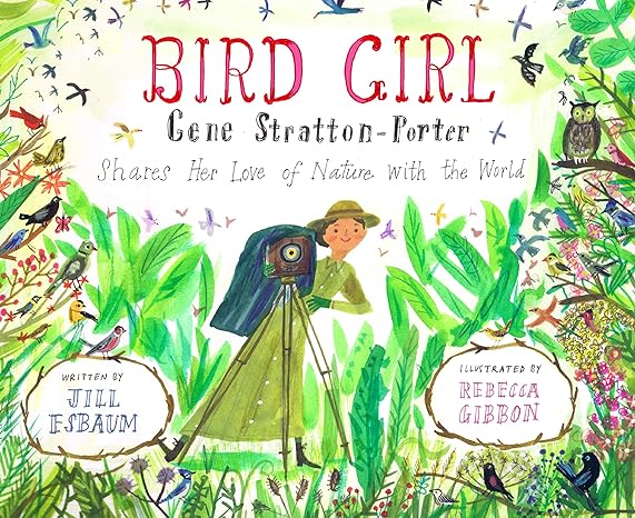 Book - Bird Girl: Gene Stratton-Porter Shares Her Love of Nature with the World by Jill Esbaum (Hardback)