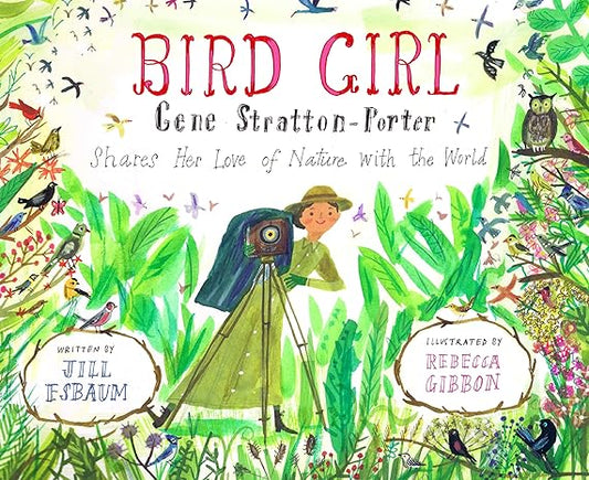 Book - Bird Girl: Gene Stratton-Porter Shares Her Love of Nature with the World by Jill Esbaum (Hardback)