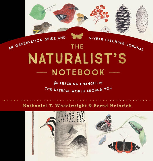 Book - Naturalist's Notebook: An Observation Guide and 5-Year Calendar-Journal for Tracking Changes in the Natural World around You by Nathaniel T. Wheelwright and Bernd Heinrich (Hardback)