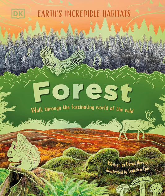 Book - Forest: Walk Through the Fascinating World of the Wild (Earth's Incredible Habitats) by Derek Harvey (Hardback)