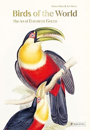 Book - Birds of the World: The Art of Elizabeth Gould by Andrea Hart and Ann Datta (Hardback)