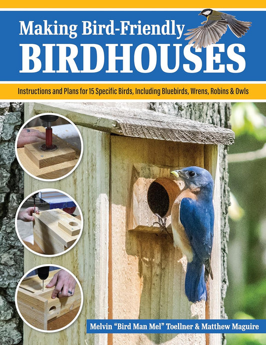 Book - Making Bird-Friendly Birdhouses by Melvin "Bird Man Mel" Toellner and Matthew Maguire (Paperback)