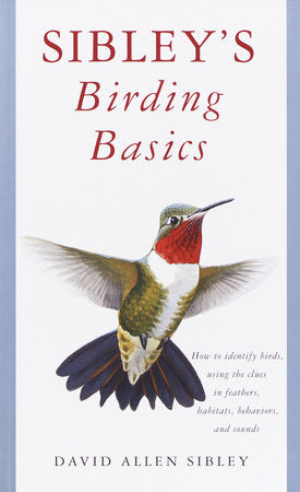 Book - Sibley's Birding Basics: How to Identify Birds, Using the Clues in Feathers, Habitats, Behaviors, and Sounds by David Allen Sibley (Paperback)