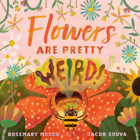 Book - Flowers Are Pretty ... Weird! (Nature's Top Secrets) by Rosemary Mosco (Hardback)