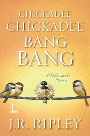 Book - Chickadee Chickadee Bang Bang (A Bird Lover's Mystery #5) by J.R. Ripley (Paperback)