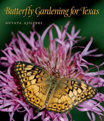 Book - Butterfly Gardening for Texas (Volume 46) (Louise Lindsey Merrick Natural Environment Series) by Geyata Ajilvsgi (Flexibound)