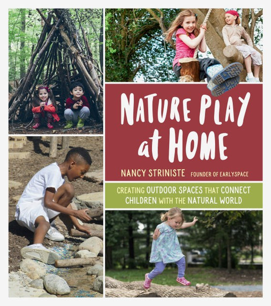 Book - Nature Play at Home: Creating Outdoor Spaces that Connect Children with the Natural World by Nancy Striniste (Paperback)