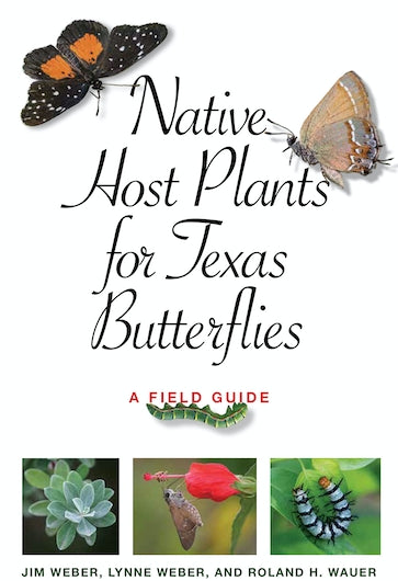 Book - Native Host Plants for Texas Butterflies: A Field Guide (Myrna and David K. Langford Books on Working Lands) by Jim Weber, Lynne M. Weber and Roland H. Wauer (Flexibound)