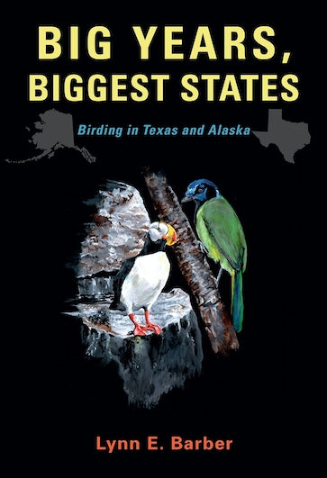 Book - Big Years, Biggest States: Birding in Texas and Alaska (Volume 62) (W. L. Moody Jr. Natural History Series) by Lynn E. Barber (Paperback)