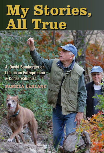 Book - My Stories, All True: J. David Bamberger on Life as an Entrepreneur and Conservationist by Pamela A. LeBlanc (Hardback)