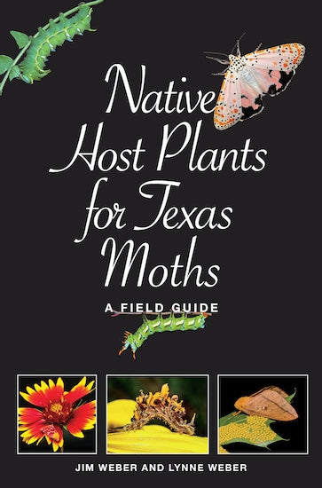 Book - Native Host Plants for Texas Moths: A Field Guide (Myrna and David K. Langford Books on Working Lands) by by Jim Weber, Lynne M. Weber and Roland H. Wauer (Flexibound)