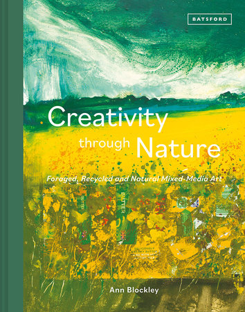 Book - Creativity Through Nature: Foraged, Recycled And Natural Mixed-Media Art Hardcover by Ann Blockley