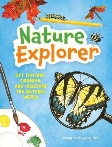 Book - Nature Explorer: Get Outside, Observe, and Discover the Natural World (Jenny Geuder Art) by Jenny deFouw Geuder (Hardback)