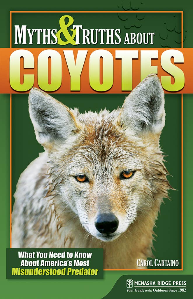 Book - Myths & Truths About Coyotes: What You Need to Know About America's Most Misunderstood Predator by Carol Cartaino (Paperbakc)