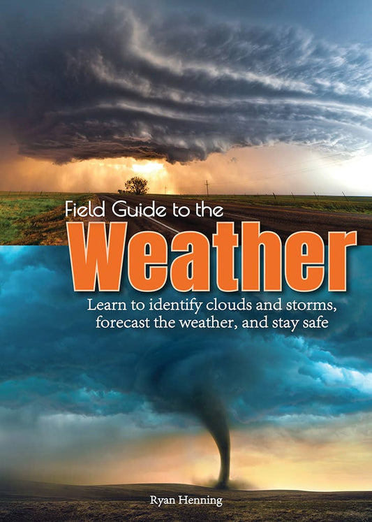 Book - Field Guide to the Weather: Learn to Identify Clouds and Storms, Forecast the Weather, and Stay Safe Paperback by Ryan Henning (Paperback)