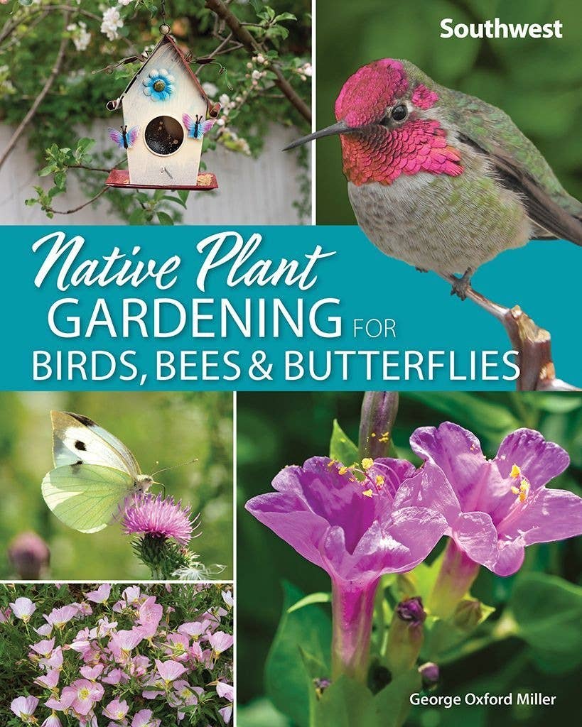 Book - Native Plant Gardening for Birds, Bees & Butterflies: Southwest by George Oxford Miller (Paperback)